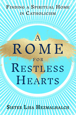 Cover Image for A Rome for Restless Hearts: Finding a Spiritual Home in Catholicism -- Sister Lisa Hezmalhalch, Hardcover
