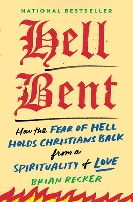 Cover Image for Hell Bent: How the Fear of Hell Holds Christians Back from a Spirituality of Love -- Brian Recker, Hardcover