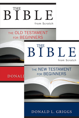 Cover Image for The Bible from Scratch, Two Volume Set: Old Testament for Beginners and New Testament for Beginners -- Donald L. Griggs, Paperback