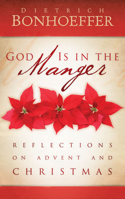 Cover Image for God Is in the Manger: Reflections on Advent and Christmas -- Dietrich Bonhoeffer, Paperback