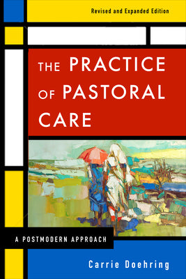 The Practice of Pastoral Care, Rev. and Exp. Ed -- Carrie Doehring, Paperback