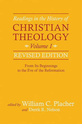 Cover Image for Readings in the History of Christian Theology, Volume 1, Revised Edition: From Its Beginnings to the Eve of the Reformation -- William C. Placher, Paperback