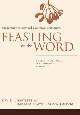 Cover Image for Feasting on the Word: Year A, Volume 2: Lent Through Eastertide -- David L. Bartlett, Paperback