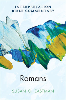 Cover Image for Romans: An Interpretation Bible Commentary -- Susan G. Eastman, Hardcover