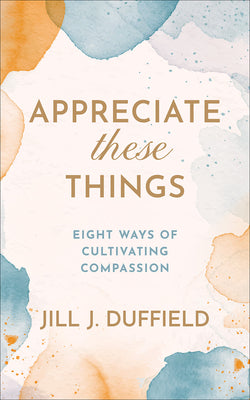 Cover Image for Appreciate These Things -- Jill J. Duffield, Paperback