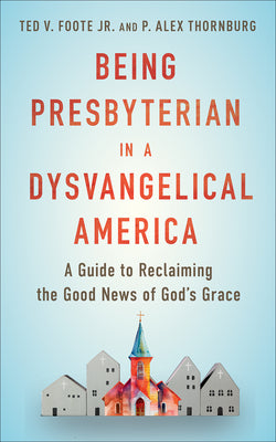 Cover Image for Being Presbyterian in a Dysvangelical America -- Ted Foote, Paperback