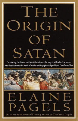 Cover Image for The Origin of Satan: How Christians Demonized Jews, Pagans, and Heretics -- Elaine Pagels, Paperback