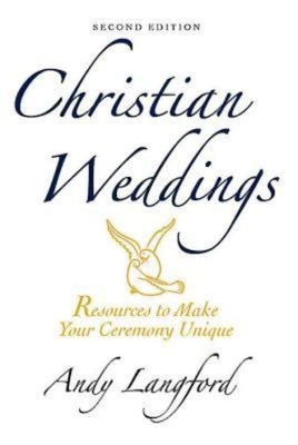 Cover Image for Christian Weddings, Second Edition: Resources to Make Your Ceremony Unique -- Andy Langford, Paperback