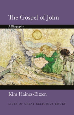 Cover Image for The Gospel of John: A Biography -- Kim Haines-Eitzen, Hardcover