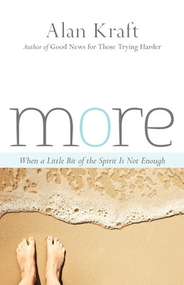 Cover Image for More: When a Little Bit of the Spirit Is Not Enough -- Alan Kraft, Paperback