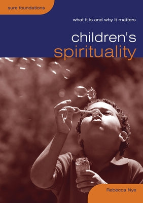 Cover Image for Children's Spirituality: What It Is and Why It Matters -- Rebecca Nye, Paperback