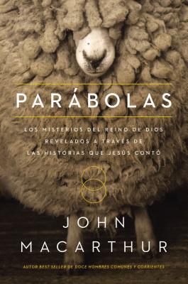 Cover Image for Parábolas: Los Misterios del Reino de Dios Revelados a Través de Las Historias Que Jesús Contó -- John F. MacArthur, Paperback