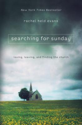 Cover Image for Searching for Sunday: Loving, Leaving, and Finding the Church -- Rachel Held Evans, Paperback