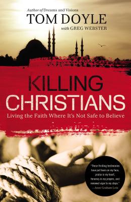 Cover Image for Killing Christians: Living the Faith Where It's Not Safe to Believe -- Tom Doyle, Paperback
