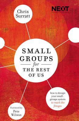 Cover Image for Small Groups for the Rest of Us: How to Design Your Small Groups System to Reach the Fringes -- Chris Surratt, Paperback