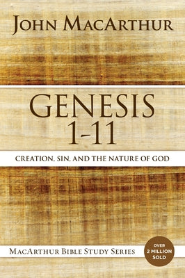 Cover Image for Genesis 1 to 11: Creation, Sin, and the Nature of God -- John F. MacArthur, Paperback