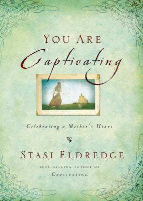 Cover Image for The You Are Captivating: Celebrating a Mother's Heart -- Stasi Eldredge, Paperback