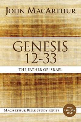 Cover Image for Genesis 12 to 33: The Father of Israel -- John F. MacArthur, Paperback