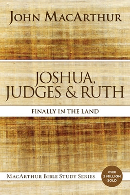 Cover Image for Joshua, Judges, and Ruth: Finally in the Land -- John F. MacArthur, Paperback
