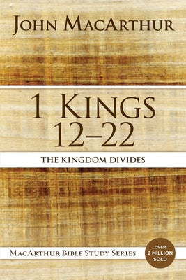 1 Kings 12 to 22: The Kingdom Divides -- John F. MacArthur, Paperback