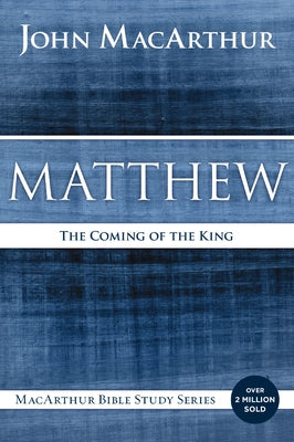 Cover Image for Matthew: The Coming of the King -- John F. MacArthur, Paperback
