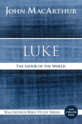 Luke: The Savior of the World -- John F. MacArthur, Paperback