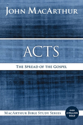 Acts: The Spread of the Gospel -- John F. MacArthur, Paperback
