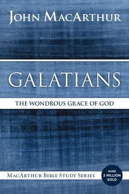 Cover Image for Galatians: The Wondrous Grace of God -- John F. MacArthur, Paperback