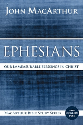 Cover Image for Ephesians: Our Immeasurable Blessings in Christ -- John F. MacArthur, Paperback