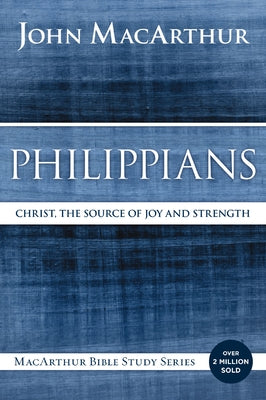 Cover Image for Philippians: Christ, the Source of Joy and Strength -- John F. MacArthur, Paperback