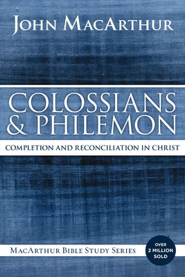 Cover Image for Colossians and Philemon: Completion and Reconciliation in Christ -- John F. MacArthur, Paperback