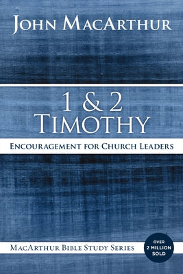 1 and 2 Timothy: Encouragement for Church Leaders -- John F. MacArthur, Paperback