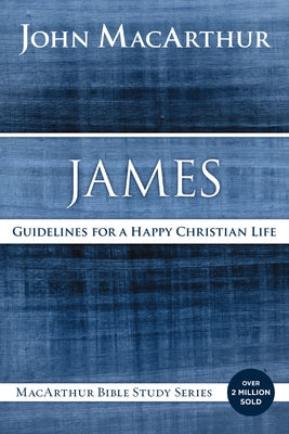 Cover Image for James: Guidelines for a Happy Christian Life -- John F. MacArthur, Paperback