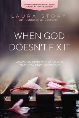 Cover Image for When God Doesn't Fix It: Lessons You Never Wanted to Learn, Truths You Can't Live Without -- Laura Story, Paperback