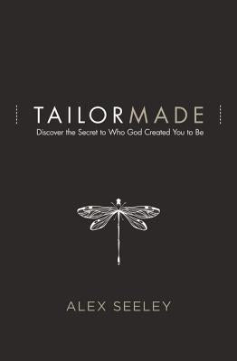 Cover Image for Tailor Made: Discover the Secret to Who God Created You to Be -- Alex Seeley, Paperback