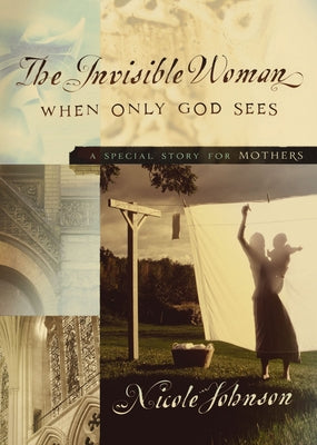 Cover Image for The Invisible Woman: A Special Story for Mothers -- Nicole Johnson, Paperback