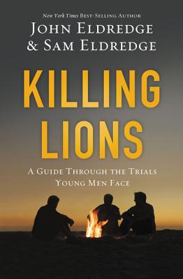 Cover Image for Killing Lions: A Guide Through the Trials Young Men Face -- John Eldredge, Paperback