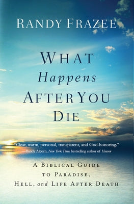 Cover Image for What Happens After You Die: A Biblical Guide to Paradise, Hell, and Life After Death -- Randy Frazee, Paperback