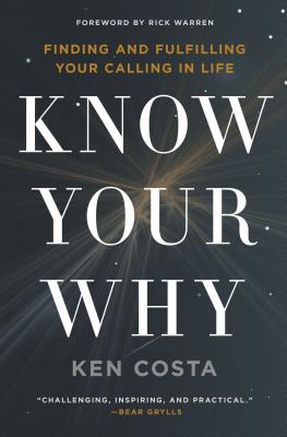 Cover Image for Know Your Why: Finding and Fulfilling Your Calling in Life -- Ken Costa, Paperback