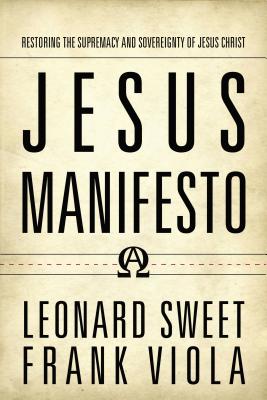 Cover Image for Jesus Manifesto: Restoring the Supremacy and Sovereignty of Jesus Christ -- Leonard Sweet, Paperback