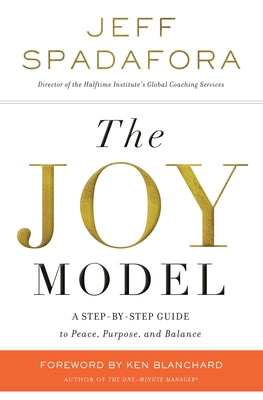 Cover Image for The Joy Model: A Step-By-Step Guide to Peace, Purpose, and Balance -- Jeff Spadafora, Paperback