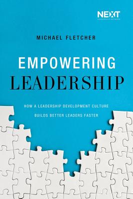 Cover Image for Empowering Leadership: How a Leadership Development Culture Builds Better Leaders Faster -- Michael Fletcher, Paperback