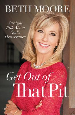 Cover Image for Get Out of That Pit: Straight Talk about God's Deliverance -- Beth Moore, Paperback