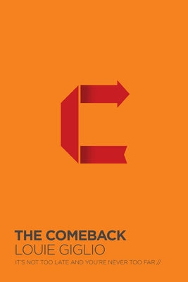 Cover Image for The Comeback: It's Not Too Late and You're Never Too Far -- Louie Giglio, Paperback
