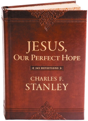 Cover Image for Jesus, Our Perfect Hope: A Daily Devotional for Finding Confidence and Encouragement in God's Promises (365 Devotions - Inspiration for Every Day of t -- Charles F. Stanley, Imitation Leather
