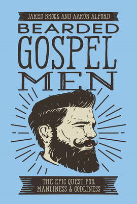 Cover Image for Bearded Gospel Men: The Epic Quest for Manliness and Godliness -- Jared Brock, Paperback