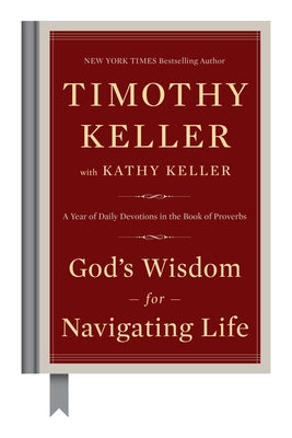 Cover Image for God's Wisdom for Navigating Life: A Year of Daily Devotions in the Book of Proverbs -- Timothy Keller, Hardcover