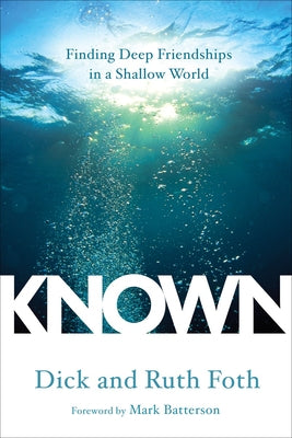 Cover Image for Known: Finding Deep Friendships in a Shallow World -- Dick Foth, Paperback