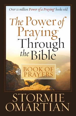 Cover Image for The Power of Praying Through the Bible Book of Prayers -- Stormie Omartian, Paperback