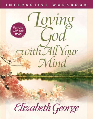 Cover Image for Loving God with All Your Mind Interactive Workbook -- Elizabeth George, Paperback